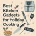 A flat illustration of kitchen gadgets including an air fryer, knife, thermometer, and blender with holiday elements like holly and a pie, alongside the text “Best Kitchen Gadgets for Holiday Cooking.”